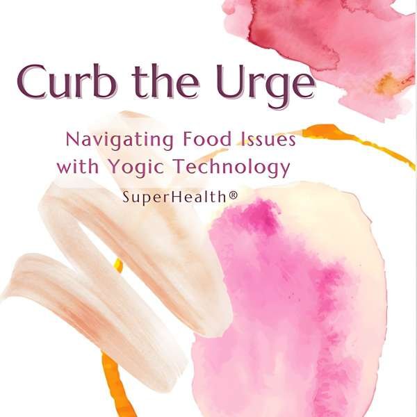 E-book - Curb The Urge: Navigating Food Issues with Yogic Science